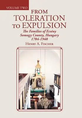 De la tolérance à l'expulsion : Les familles du comté de Ecsny Somogy, Hongrie 1784-1948 - From Toleration to Expulsion: The Families of Ecsny Somogy County, Hungary 1784-1948