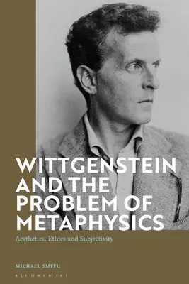 Wittgenstein et le problème de la métaphysique : Esthétique, éthique et subjectivité - Wittgenstein and the Problem of Metaphysics: Aesthetics, Ethics and Subjectivity