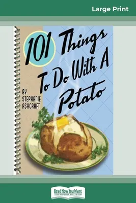 101 choses à faire avec une pomme de terre (16pt Large Print Edition) - 101 Things to do with a Potato (16pt Large Print Edition)
