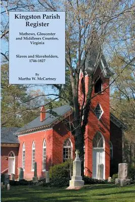 Registre paroissial de Kingston : Comtés de Mathews, Gloucester et Middlesex, Virginie. Esclaves et propriétaires d'esclaves, 1746-1827 - Kingston Parish Register: Mathews, Gloucester and Middlesex Counties, Virginia. Slaves and Slaveholders, 1746-1827