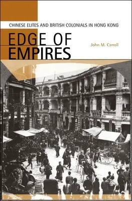 À la lisière des empires : Les élites chinoises et les colons britanniques à Hong Kong - Edge of Empires: Chinese Elites and British Colonials in Hong Kong