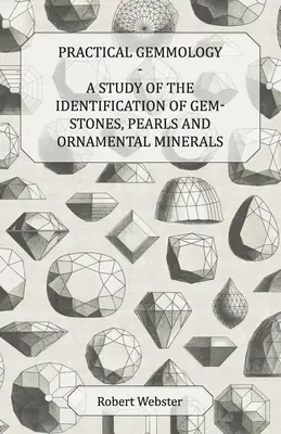 Gemmologie pratique - Étude de l'identification des pierres précieuses, des perles et des minéraux ornementaux - Practical Gemmology - A Study of the Identification of Gem-Stones, Pearls and Ornamental Minerals