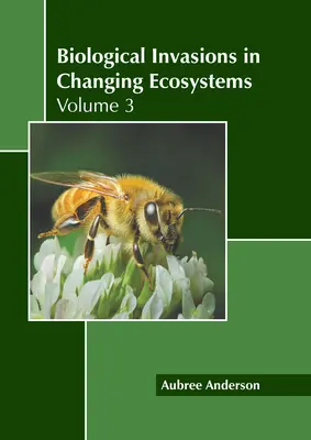 Invasions biologiques dans les écosystèmes en mutation : Volume 3 - Biological Invasions in Changing Ecosystems: Volume 3