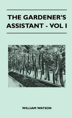 L'assistant du jardinier - Vol I - The Gardener's Assistant - Vol I