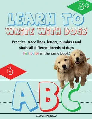 Apprendre à écrire avec des chiens : Pratique pour les enfants avec le traçage de lignes, les lettres et les chiffres (en couleur) 3-6 ans : Pratique pour les enfants avec le traçage de lignes, de lettres et de chiffres (en couleur) - Learn to Write with Dogs Workbook: Practice for Kids with Line Tracing, Letters and Numbers (Full Color) Ages 3-6.: Practice for Kids with Line Tracin