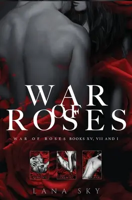 La trilogie complète de la Guerre des Roses : Une romance mafieuse sombre : XV, VII et I : L'univers de la Guerre des Roses - The Complete War of Roses Trilogy: A Dark Mafia Romance: XV, VII and I: War of Roses Universe