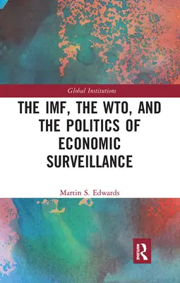 Le FMI, l'OMC et la politique de surveillance économique - The IMF, the WTO & the Politics of Economic Surveillance