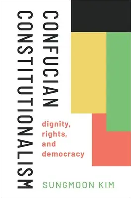 Le constitutionnalisme confucéen : Dignité, droits et démocratie - Confucian Constitutionalism: Dignity, Rights, and Democracy