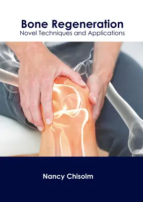 Régénération osseuse : Nouvelles techniques et applications - Bone Regeneration: Novel Techniques and Applications