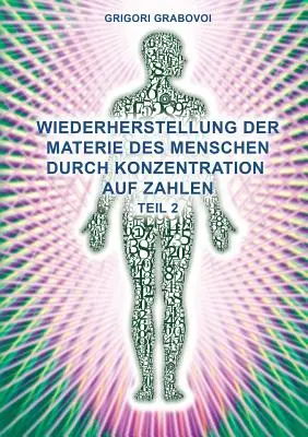 Teil 2 Wiederherstellung Der Materie Des Menschen Durch Konzentration Auf Zahlen (German Edition) » - Teil 2 Wiederherstellung Der Materie Des Menschen Durch Konzentration Auf Zahlen (German Edition)