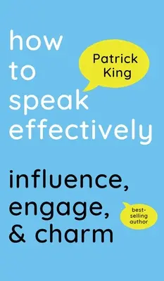 Comment parler efficacement : Influencer, engager et charmer - How to Speak Effectively: Influence, Engage, & Charm