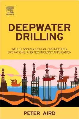 Forage en eaux profondes : Planification des puits, conception, ingénierie, opérations et application de la technologie - Deepwater Drilling: Well Planning, Design, Engineering, Operations, and Technology Application