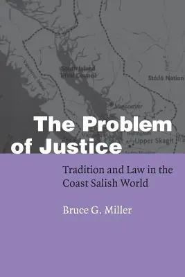 Le problème de la justice : Tradition et droit dans le monde salish de la côte - The Problem of Justice: Tradition and Law in the Coast Salish World