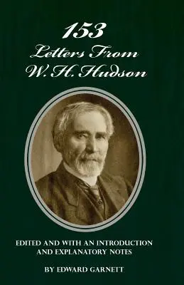 153 lettres de W. H. Hudson éditées et accompagnées d'une introduction et de notes explicatives - 153 Letters From W. H. Hudson Edited and with an Introduction and Explanatory Notes