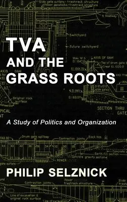 TVA et la base : Une étude de la politique et de l'organisation - TVA and the Grass Roots: A Study of Politics and Organization