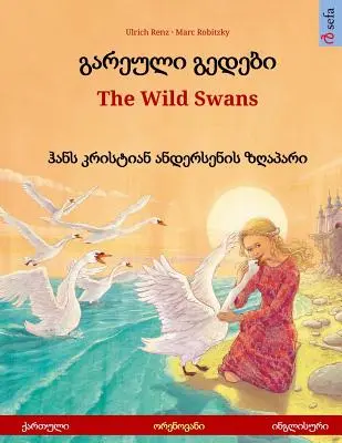 Gareuli gedebi - The Wild Swans (géorgien - anglais). D'après un conte de Hans Christian Andersen : livre d'images bilingue pour enfants, 4-6 ans et plus. - Gareuli gedebi - The Wild Swans (Georgian - English). Based on a fairy tale by Hans Christian Andersen: Bilingual children's picture book, age 4-6 and