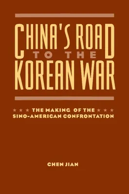 La route de la Chine vers la guerre de Corée : la genèse de la confrontation sino-américaine - China's Road to the Korean War: The Making of the Sino-American Confrontation