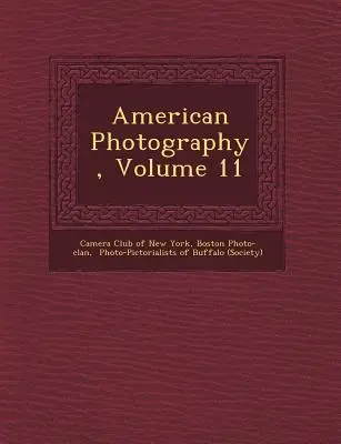 Photographie américaine, volume 11 - American Photography, Volume 11