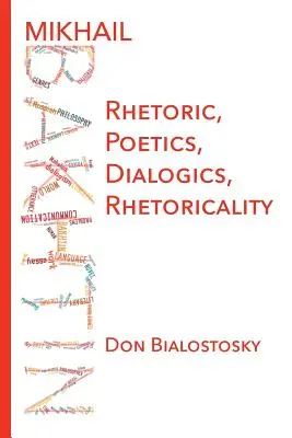 Mikhaïl Bakhtine : Rhétorique, Poétique, Dialogique, Rhétorique - Mikhail Bakhtin: Rhetoric, Poetics, Dialogics, Rhetoricality