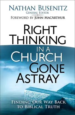 La pensée juste dans une église égarée : Retrouver le chemin de la vérité biblique - Right Thinking in a Church Gone Astray: Finding Our Way Back to Biblical Truth