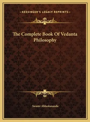 Le livre complet de la philosophie Vedanta - The Complete Book Of Vedanta Philosophy