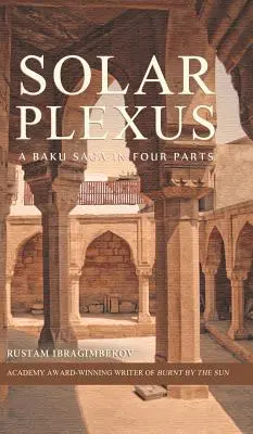 Plexus solaire : Une saga de Bakou en quatre parties - Solar Plexus: A Baku Saga In Four Parts
