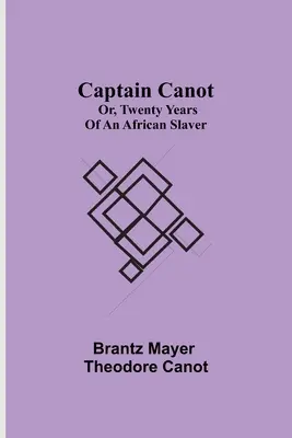 Capitaine Canot ; ou, Vingt ans d'esclavage africain - Captain Canot; or, Twenty Years of an African Slaver