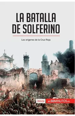 La bataille de Solférino : Les origines de la Croix-Rouge - La batalla de Solferino: Los orgenes de la Cruz Roja