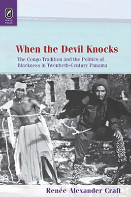 Quand le diable frappe : La tradition congolaise et la politique de la noirceur au Panama au XXe siècle - When the Devil Knocks: The Congo Tradition and the Politics of Blackness in Twentieth-Century Panama