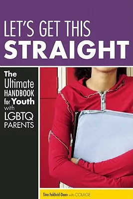 Let's Get This Straight : Le manuel ultime pour les jeunes ayant des parents LGBTQ - Let's Get This Straight: The Ultimate Handbook for Youth with LGBTQ Parents
