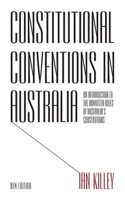 Conventions constitutionnelles en Australie : Une introduction aux règles non écrites des constitutions australiennes - Constitutional Conventions in Australia: An Introduction to the Unwritten Rules of Australia's Constitutions
