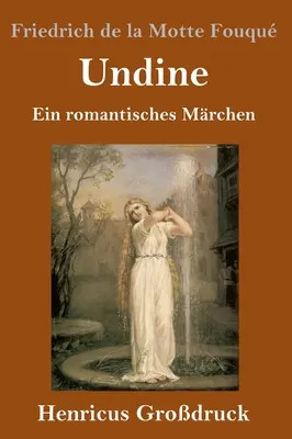 Undine (Grodruck) : Ein romantisches Mrchen - Undine (Grodruck): Ein romantisches Mrchen