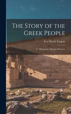 L'histoire du peuple grec : Une histoire élémentaire de la Grèce - The Story of the Greek People: An Elementary History of Greece