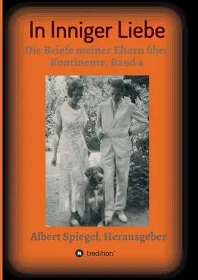 In intime amour : Les lettres de mes parents sur les continents 1908-1950, volume 4 - In inniger Liebe: Die Briefe meiner Eltern ber Kontinente 1908-1950, Band 4