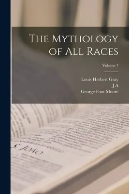 La mythologie de toutes les races ; Volume 7 - The Mythology of all Races; Volume 7