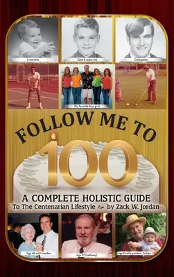 Suivez-moi jusqu'à 100 ans : un guide holistique complet pour un mode de vie centenaire - Follow Me To 100: A Complete Holistic Guide To The Centenarian Lifestyle