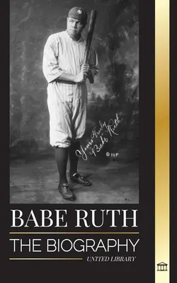 Babe Ruth : la biographie du grand joueur de base-ball new-yorkais Bambino - Babe Ruth: The biography of New York's great baseball player Bambino