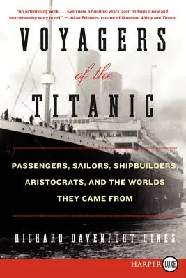 Les voyageurs du Titanic : Passagers, marins, constructeurs de navires, aristocrates et les mondes d'où ils venaient - Voyagers of the Titanic: Passengers, Sailors, Shipbuilders, Aristocrats, and the Worlds They Came from