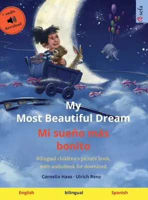 My Most Beautiful Dream - Mi sueo ms bonito (anglais - espagnol) : livre d'images bilingue pour enfants, avec livre audio à télécharger. - My Most Beautiful Dream - Mi sueo ms bonito (English - Spanish): Bilingual children's picture book, with audiobook for download