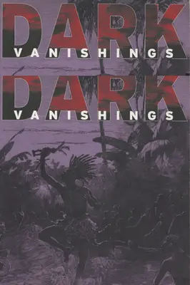 Dark Vanishings : Discours sur l'extinction des races primitives, 1800-1930 - Dark Vanishings: Discourse on the Extinction of Primitive Races, 1800-1930