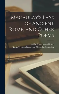 Macaulay's Lays of Ancient Rome, and Other Poems (en anglais) - Macaulay's Lays of Ancient Rome, and Other Poems