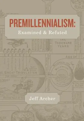 Le prémillennialisme : Examiné et réfuté - Premillennialism: Examined and Refuted