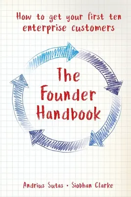 Le manuel du fondateur : Comment obtenir vos dix premières entreprises clientes - The Founder Handbook: How to get your first ten enterprise customers