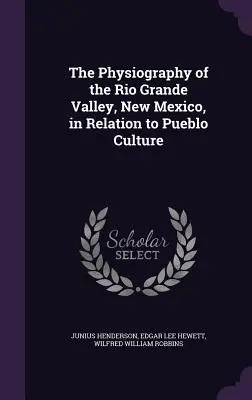 La physiographie de la vallée du Rio Grande, Nouveau Mexique, en relation avec la culture pueblo - The Physiography of the Rio Grande Valley, New Mexico, in Relation to Pueblo Culture