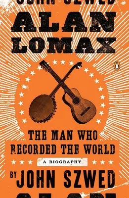 Alan Lomax : L'homme qui a enregistré le monde - Alan Lomax: The Man Who Recorded the World