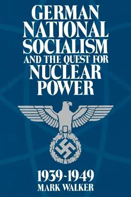 Le national-socialisme allemand et la quête de l'énergie nucléaire, 1939-1949 - German National Socialism and the Quest for Nuclear Power, 1939-49