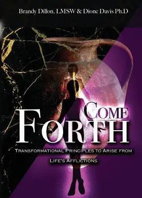 Venez en avant : Principes transformationnels pour sortir des afflictions de la vie - Come Forth: Transformational Principles to Arise from Life's Afflictions