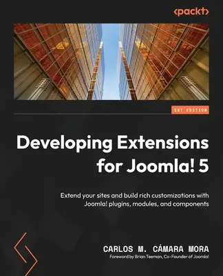 Développer des extensions pour Joomla&nbsp;! 5 : Étendez vos sites et créez de riches personnalisations avec les plugins, modules et composants de Joomla&nbsp;! - Developing Extensions for Joomla! 5: Extend your sites and build rich customizations with Joomla! plugins, modules, and components