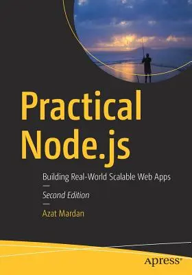 Practical Node.Js : Construire des applications Web évolutives dans le monde réel - Practical Node.Js: Building Real-World Scalable Web Apps