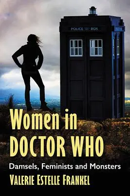 Les femmes dans Doctor Who : Demoiselles, féministes et monstres - Women in Doctor Who: Damsels, Feminists and Monsters